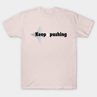 Keep pushing. T-Shirt